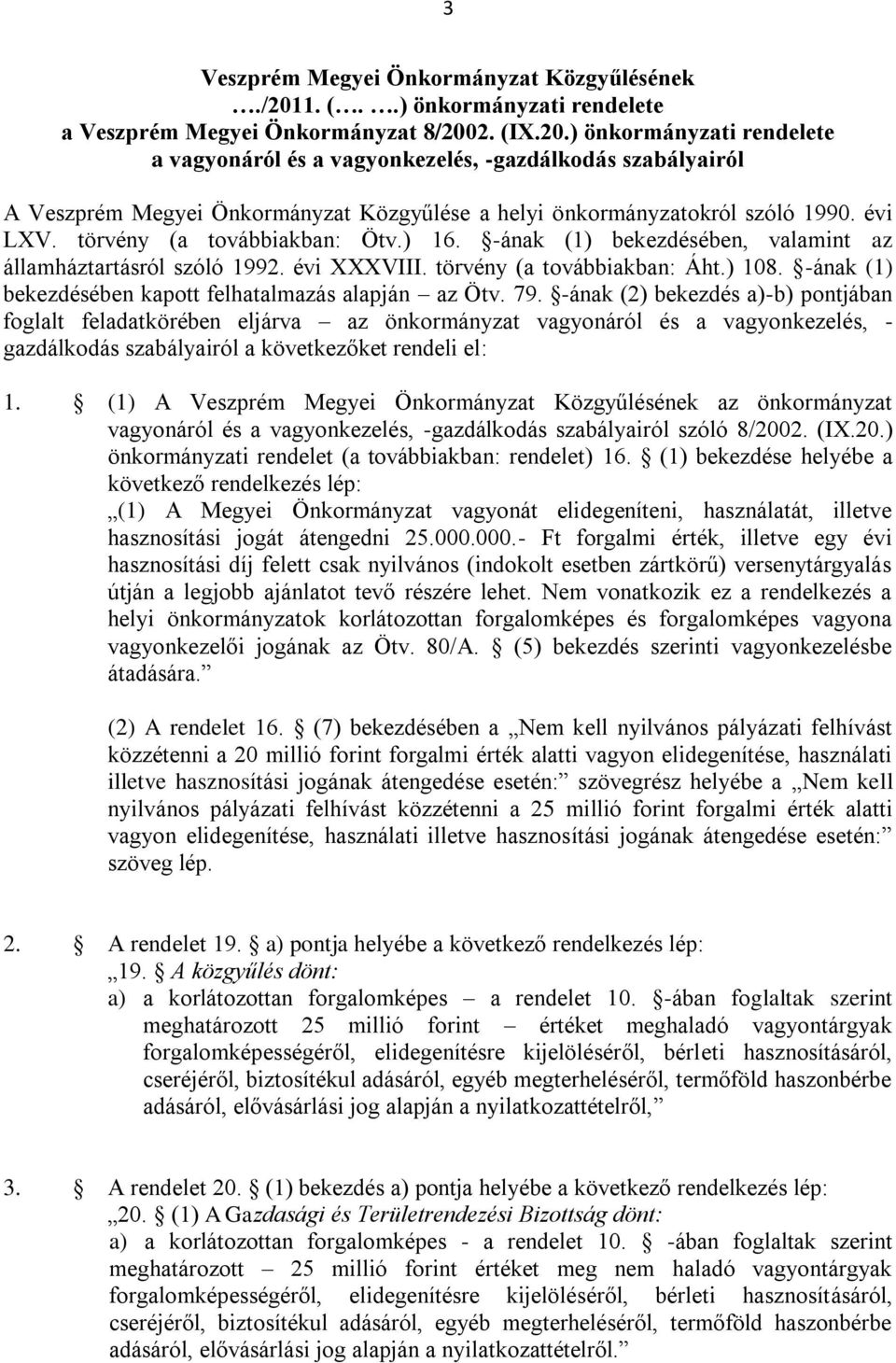 2. (IX.20.) önkormányzati rendelete a vagyonáról és a vagyonkezelés, -gazdálkodás szabályairól A Veszprém Megyei Önkormányzat Közgyűlése a helyi önkormányzatokról szóló 1990. évi LXV.
