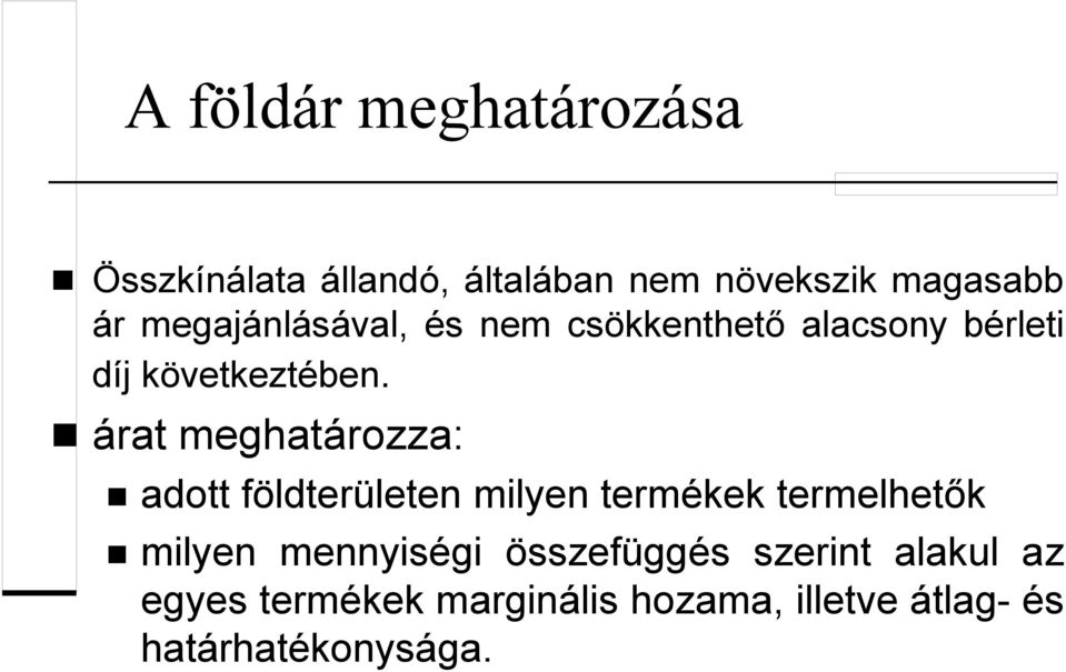 árat meghatározza: adott földterületen milyen termékek termelhetők milyen mennyiségi