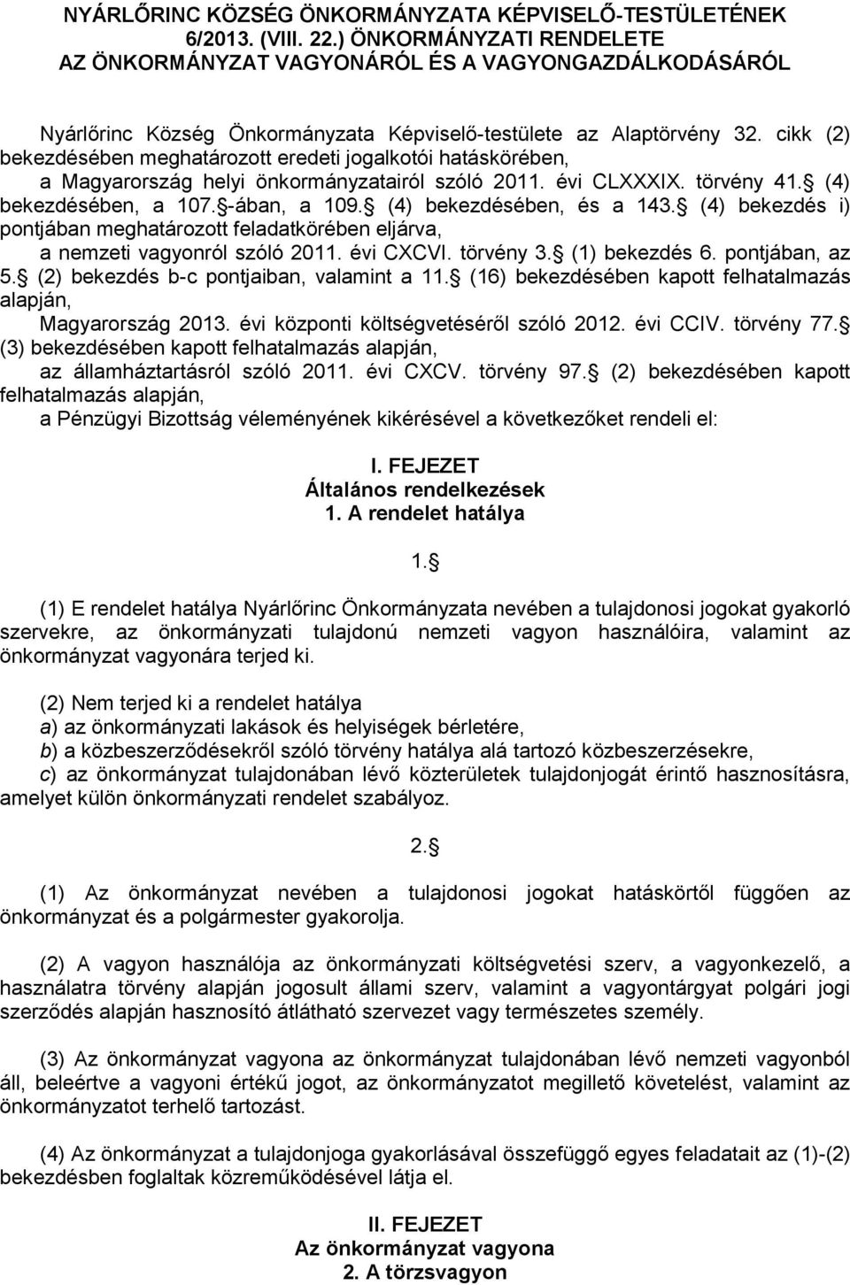cikk (2) bekezdésében meghatározott eredeti jogalkotói hatáskörében, a Magyarország helyi önkormányzatairól szóló 2011. évi CLXXXIX. törvény 41. (4) bekezdésében, a 107. -ában, a 109.