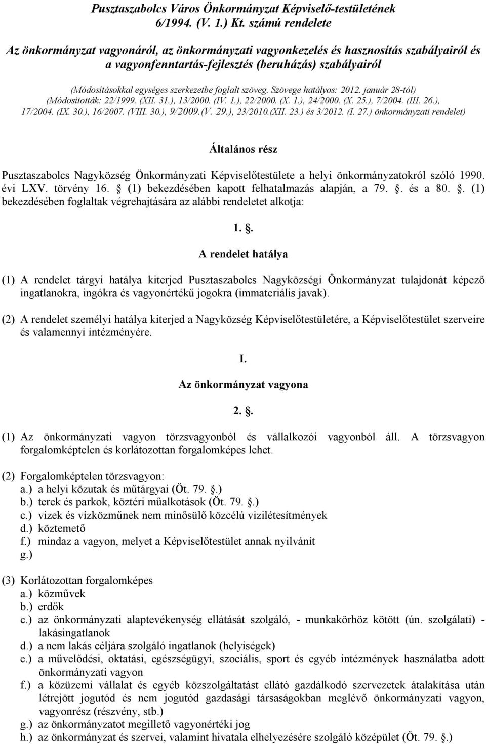 foglalt szöveg. Szövege hatályos: 2012. január 28-tól) (Módosították: 22/1999. (XII. 31.), 13/2000. (IV. 1.), 22/2000. (X. 1.), 24/2000. (X. 25.), 7/2004. (III. 26.), 17/2004. (IX. 30.), 16/2007.