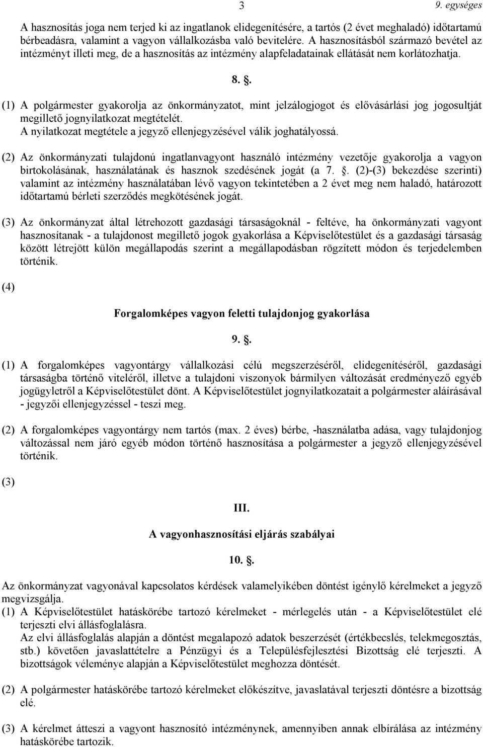 . (1) A polgármester gyakorolja az önkormányzatot, mint jelzálogjogot és elővásárlási jog jogosultját megillető jognyilatkozat megtételét.