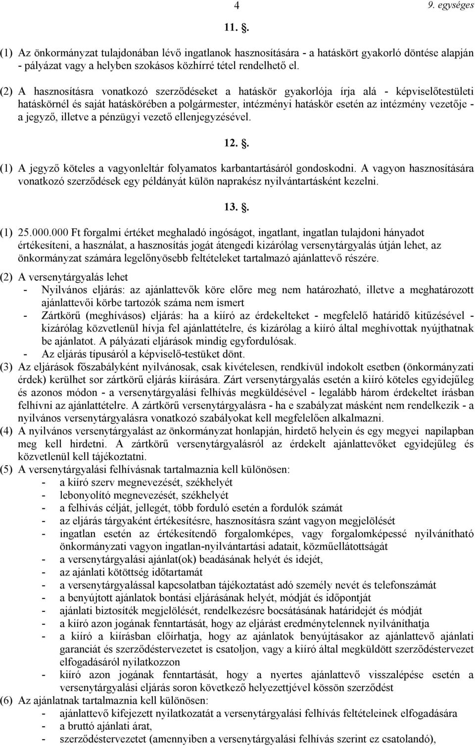 jegyző, illetve a pénzügyi vezető ellenjegyzésével. 12.. (1) A jegyző köteles a vagyonleltár folyamatos karbantartásáról gondoskodni.