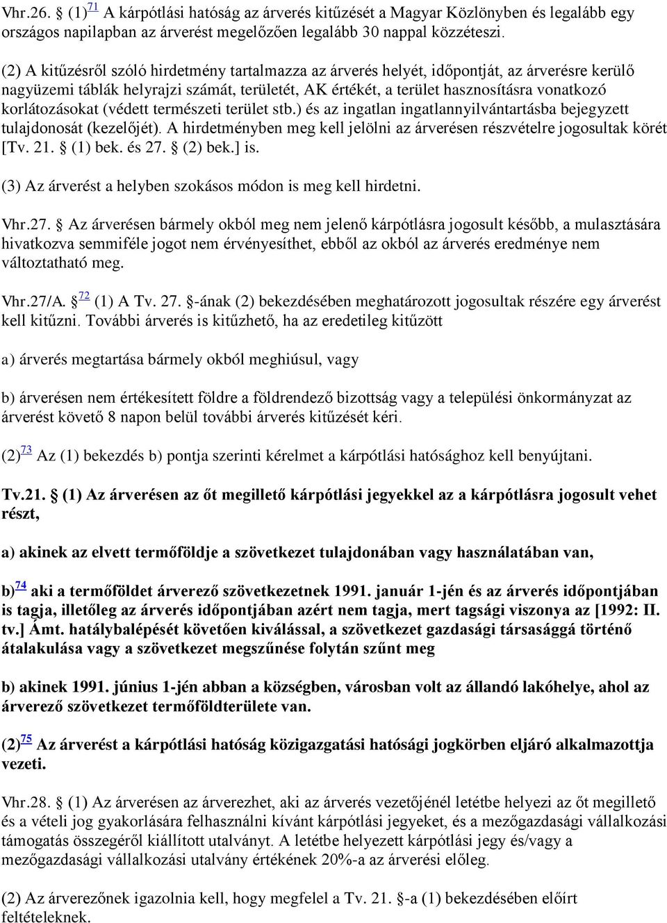 korlátozásokat (védett természeti terület stb.) és az ingatlan ingatlannyilvántartásba bejegyzett tulajdonosát (kezelőjét).