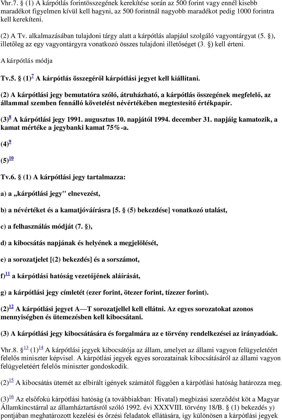 A kárpótlás módja Tv.5. (1) 7 A kárpótlás összegéről kárpótlási jegyet kell kiállítani.