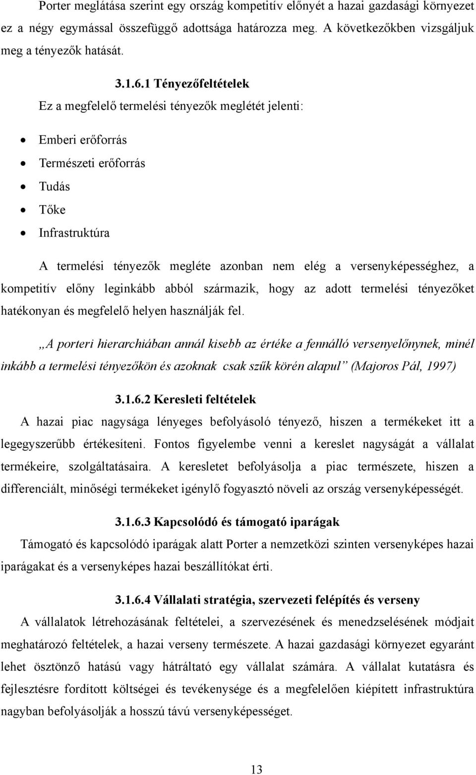 versenyképességhez, a kompetitív előny leginkább abból származik, hogy az adott termelési tényezőket hatékonyan és megfelelő helyen használják fel.