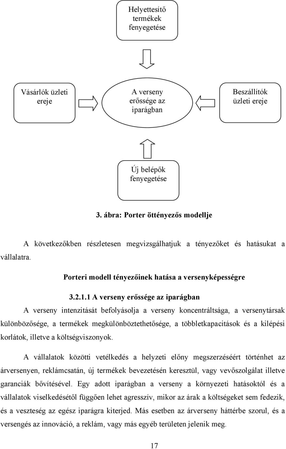 1 A verseny erőssége az iparágban A verseny intenzitását befolyásolja a verseny koncentráltsága, a versenytársak különbözősége, a termékek megkülönböztethetősége, a többletkapacitások és a kilépési