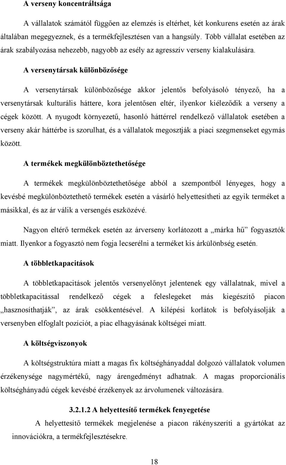 A versenytársak különbözősége A versenytársak különbözősége akkor jelentős befolyásoló tényező, ha a versenytársak kulturális háttere, kora jelentősen eltér, ilyenkor kiéleződik a verseny a cégek