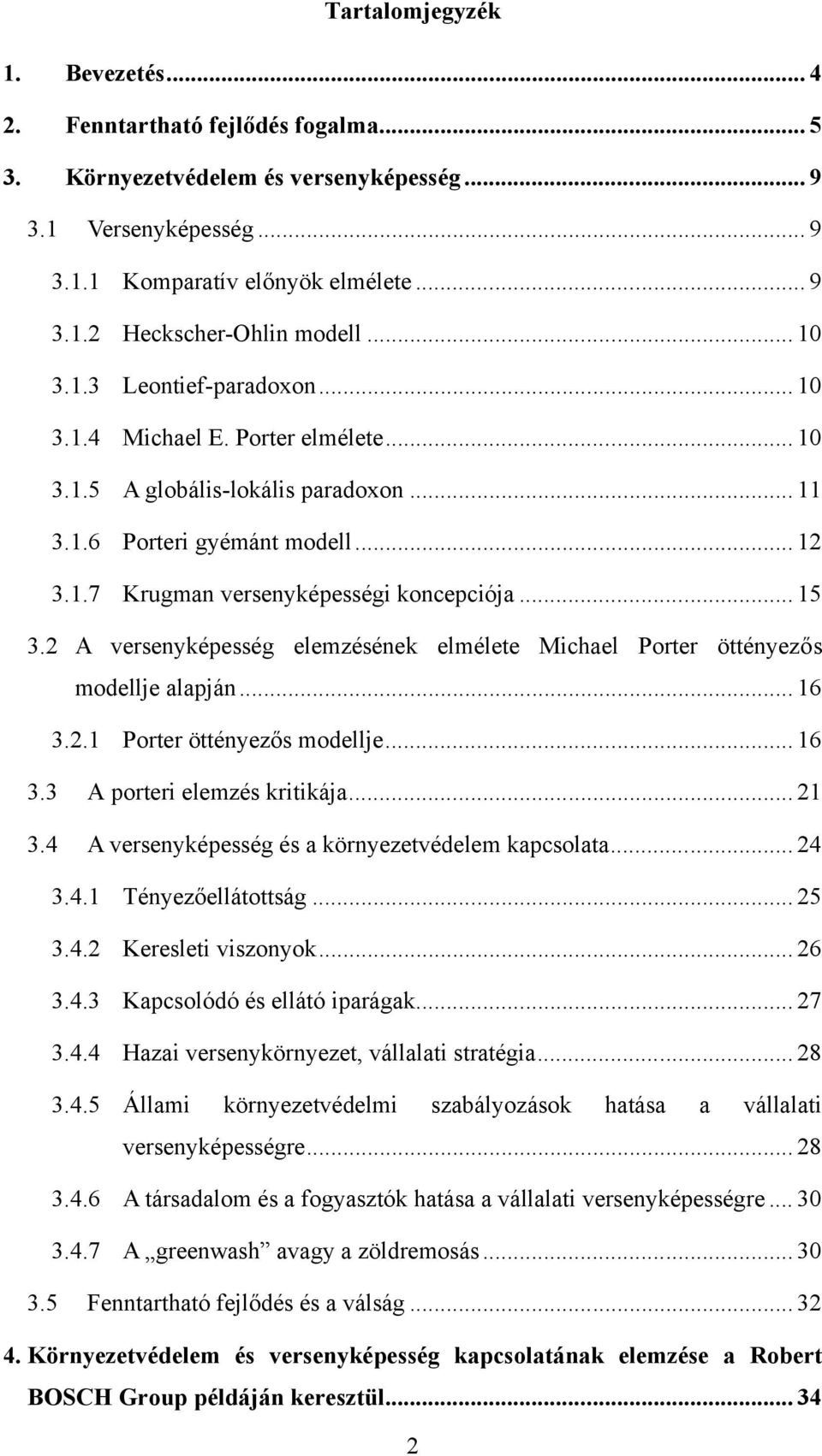 .. 15 3.2 A versenyképesség elemzésének elmélete Michael Porter öttényezős modellje alapján... 16 3.2.1 Porter öttényezős modellje... 16 3.3 A porteri elemzés kritikája... 21 3.