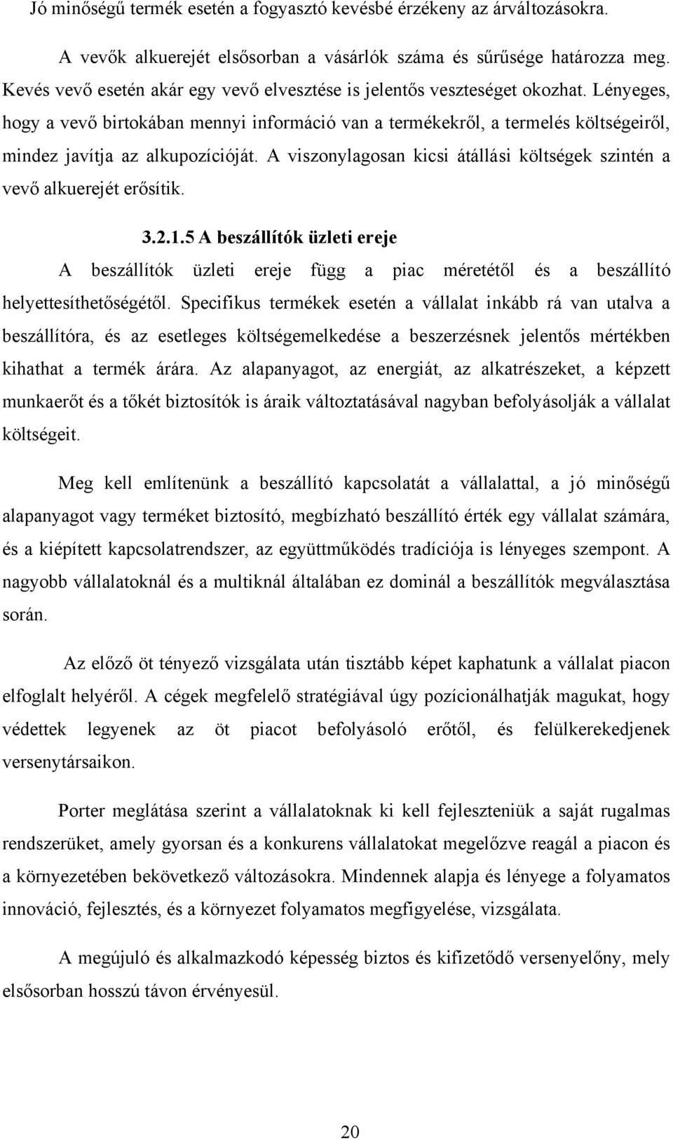 Lényeges, hogy a vevő birtokában mennyi információ van a termékekről, a termelés költségeiről, mindez javítja az alkupozícióját.
