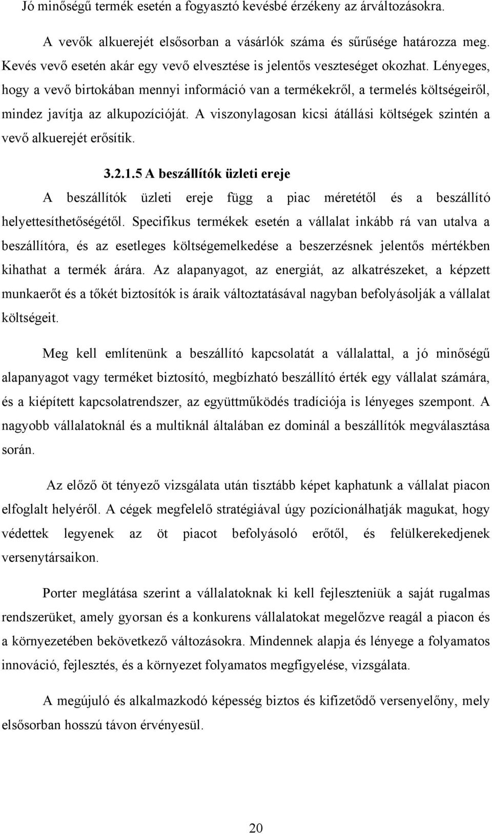 Lényeges, hogy a vevő birtokában mennyi információ van a termékekről, a termelés költségeiről, mindez javítja az alkupozícióját.