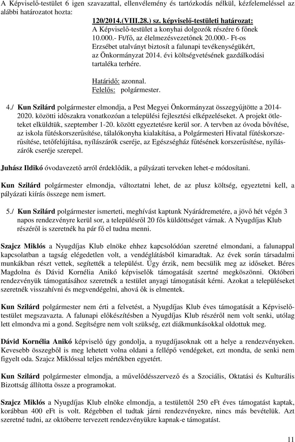 évi költségvetésének gazdálkodási tartaléka terhére. 4./ Kun Szilárd polgármester elmondja, a Pest Megyei Önkormányzat összegyűjtötte a 2014-2020.