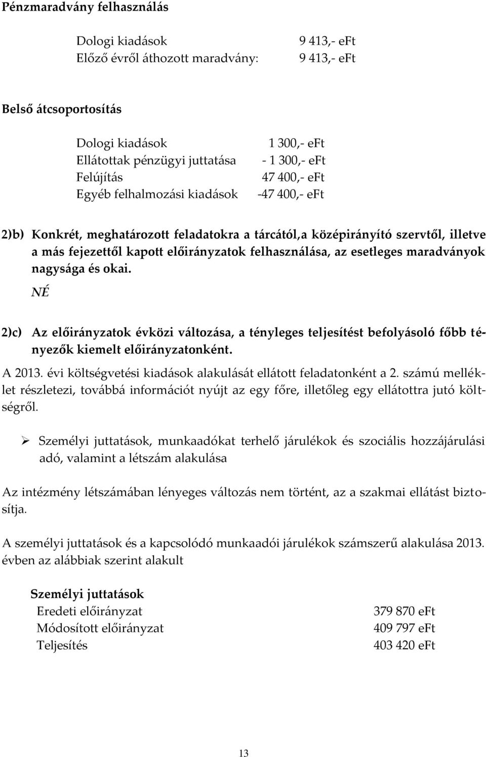 az esetleges maradványok nagysága és okai. 2)c) Az előirányzatok évközi változása, a tényleges teljesítést befolyásoló főbb tényezők kiemelt előirányzatonként. A 2013.