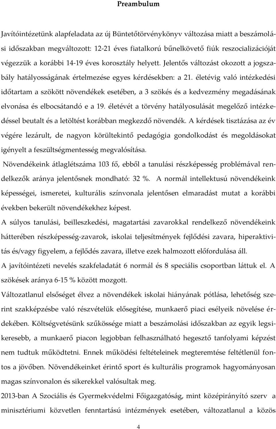 életévig való intézkedési időtartam a szökött növendékek esetében, a 3 szökés és a kedvezmény megadásának elvonása és elbocsátandó e a 19.