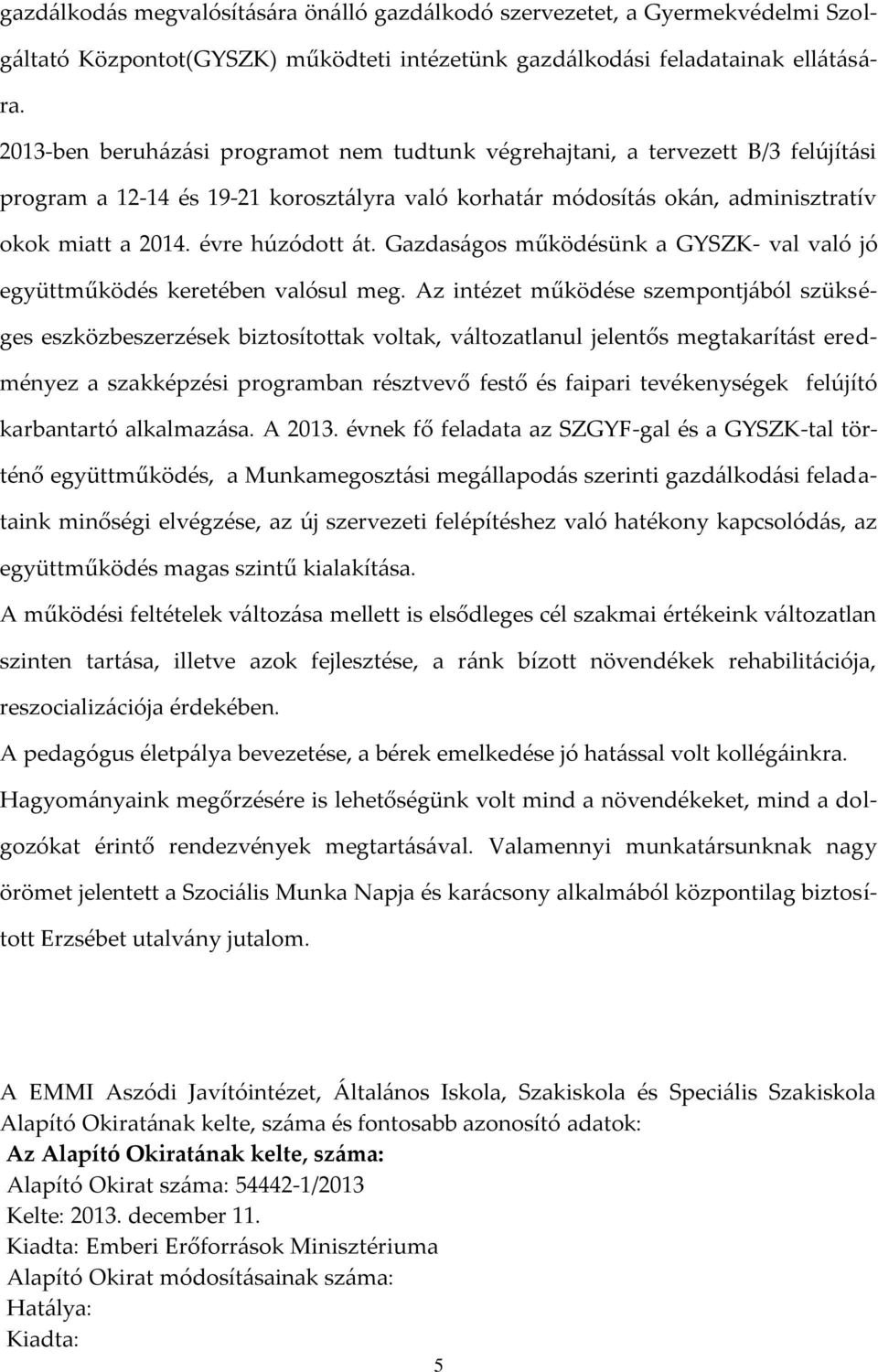 évre húzódott át. Gazdaságos működésünk a GYSZK- val való jó együttműködés keretében valósul meg.