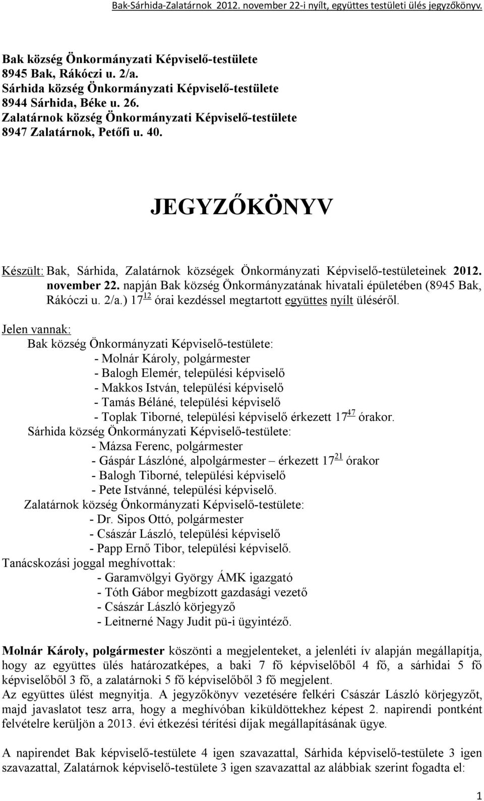 napján Bak község Önkormányzatának hivatali épületében (8945 Bak, Rákóczi u. 2/a.) 17 12 órai kezdéssel megtartott együttes nyílt üléséről.