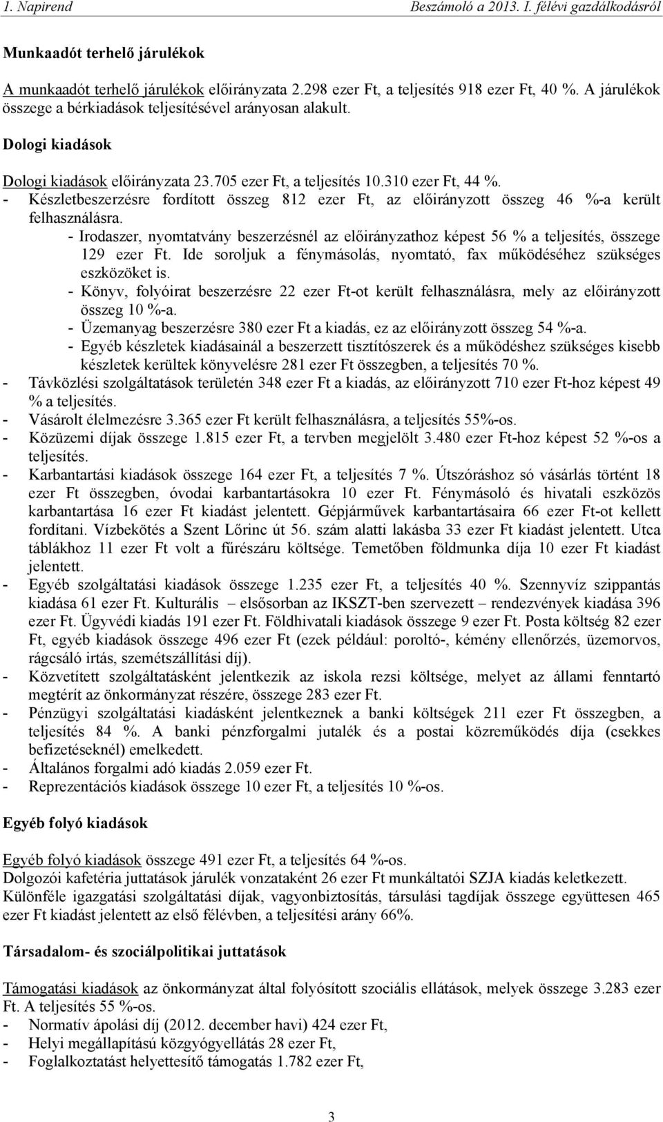 - Készletbeszerzésre fordított összeg 812 ezer Ft, az előirányzott összeg 46 %-a került felhasználásra.