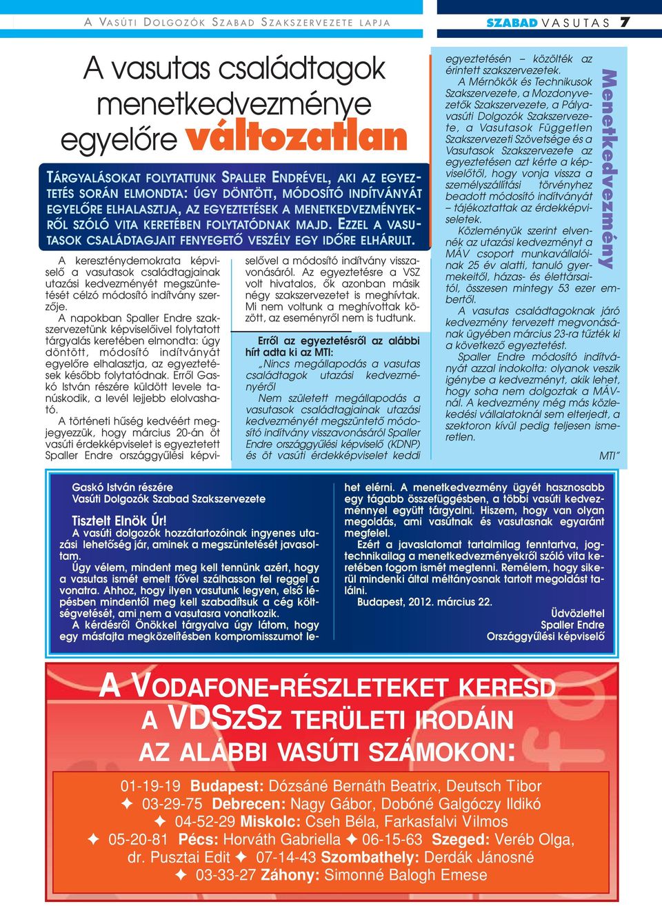 EZZEL A VASU- TASOK CSALÁDTAGJAIT FENYEGETÔ VESZÉLY EGY IDÔRE ELHÁRULT.