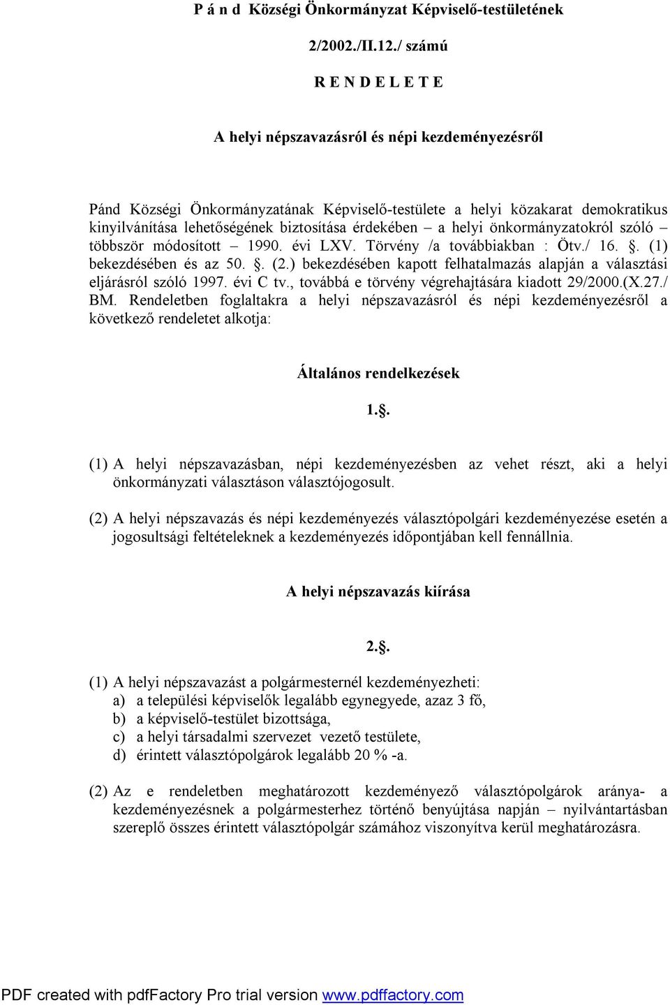 érdekében a helyi önkormányzatokról szóló többször módosított 1990. évi LXV. Törvény /a továbbiakban : Ötv./ 16.. (1) bekezdésében és az 50.. (2.