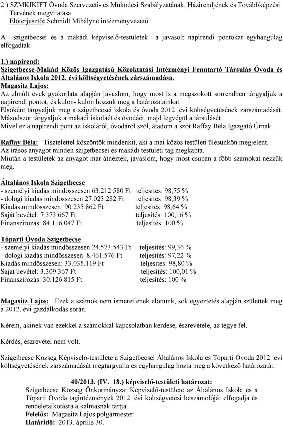 ) napirend: Szigetbecse-Makád Közös Igazgatású Közoktatási Intézményi Fenntartó Társulás Óvoda és Általános Iskola 2012. évi költségvetésének zárszámadása.