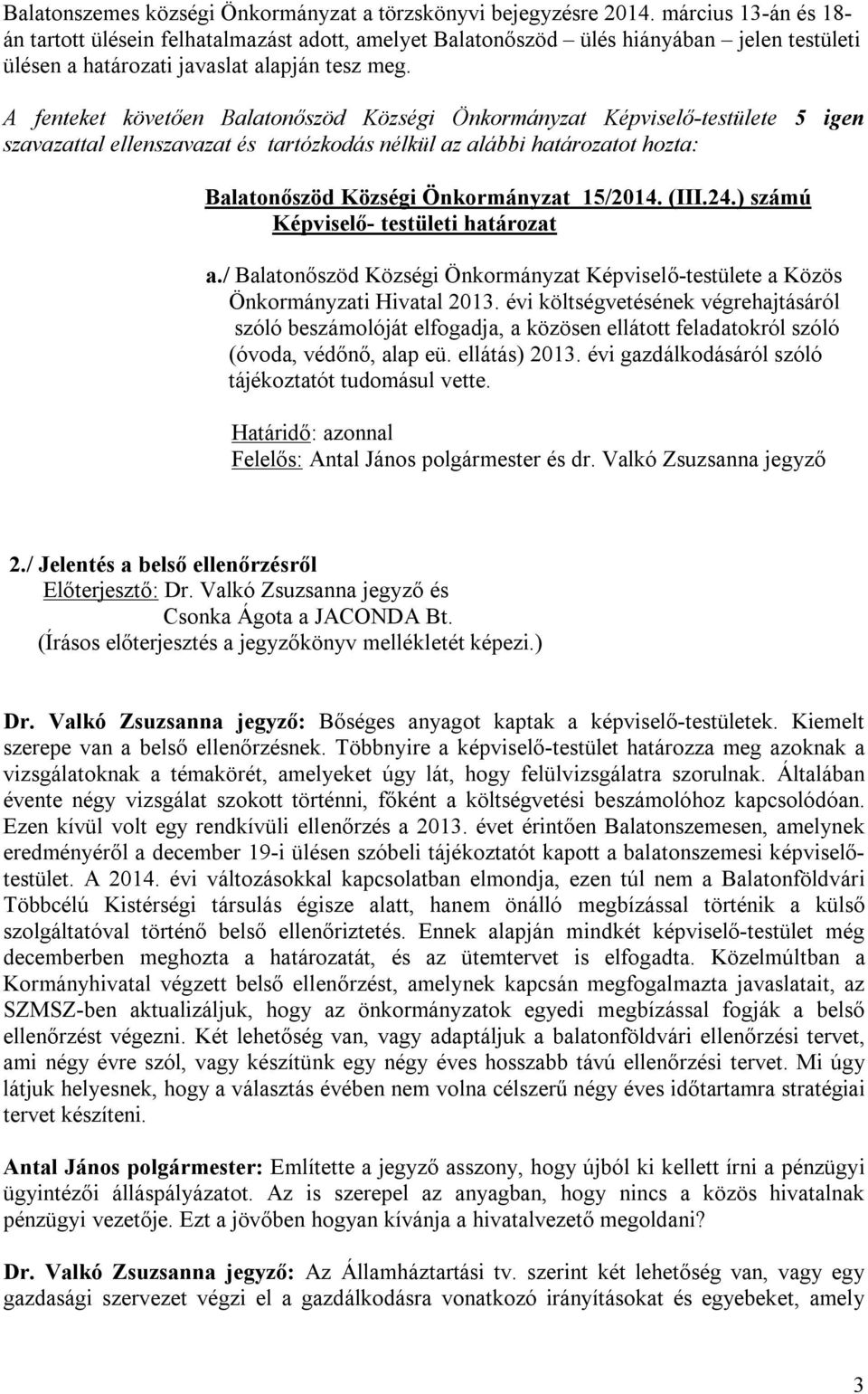 Balatonőszöd Községi Önkormányzat 15/2014. (III.24.) számú Képviselő- testületi határozat a./ Balatonőszöd Községi Önkormányzat Képviselő-testülete a Közös Önkormányzati Hivatal 2013.