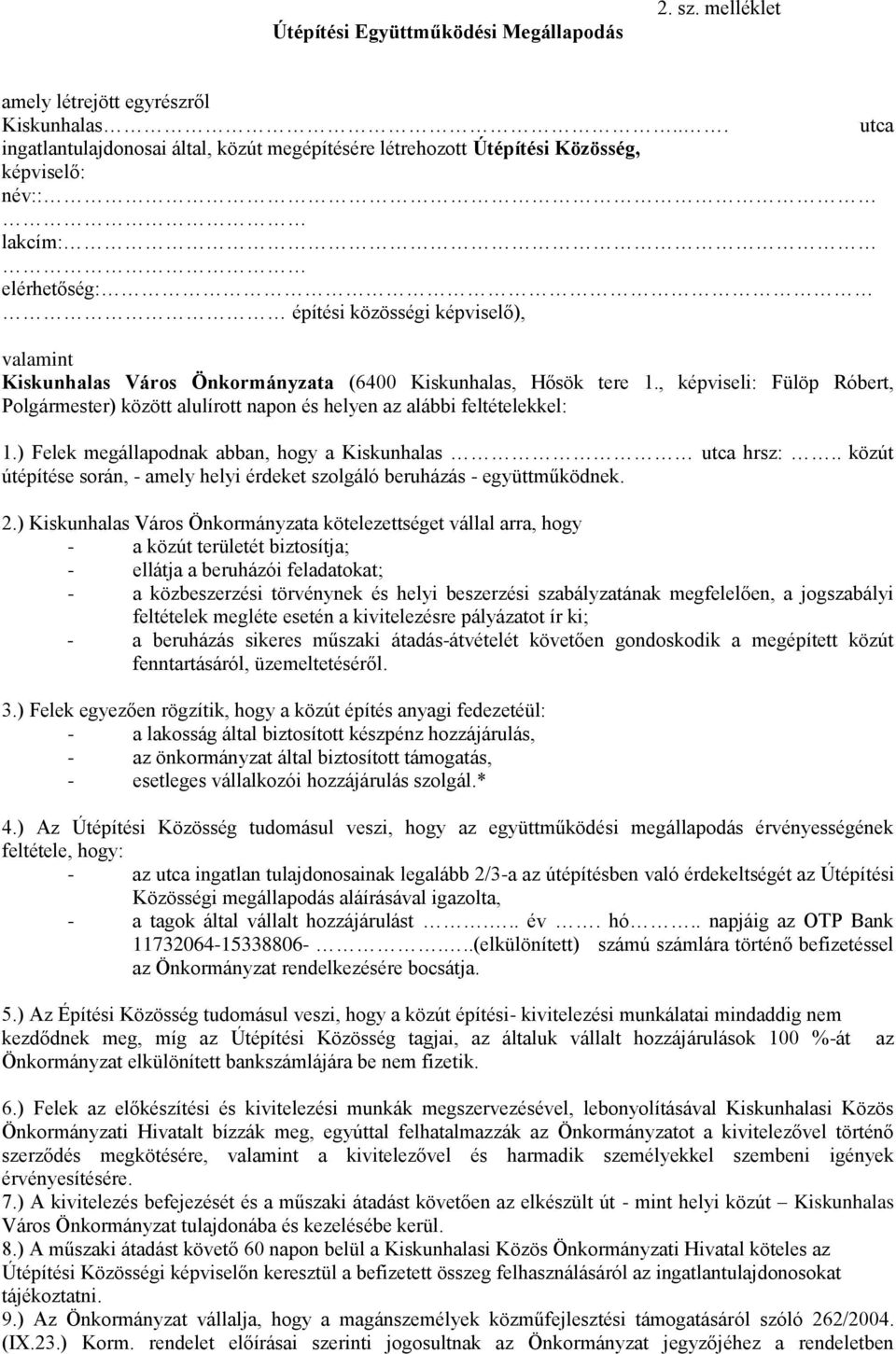 (6400 Kiskunhalas, Hősök tere 1., képviseli: Fülöp Róbert, Polgármester) között alulírott napon és helyen az alábbi feltételekkel: 1.) Felek megállapodnak abban, hogy a Kiskunhalas utca hrsz:.