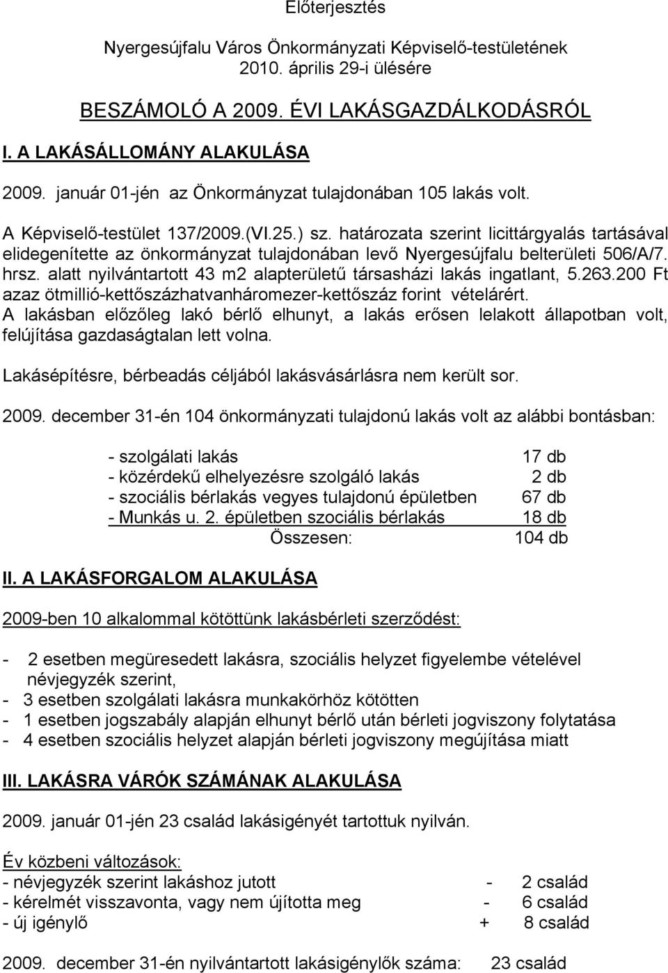 határozata szerint licittárgyalás tartásával elidegenítette az önkormányzat tulajdonában levő Nyergesújfalu belterületi 506/A/7. hrsz.