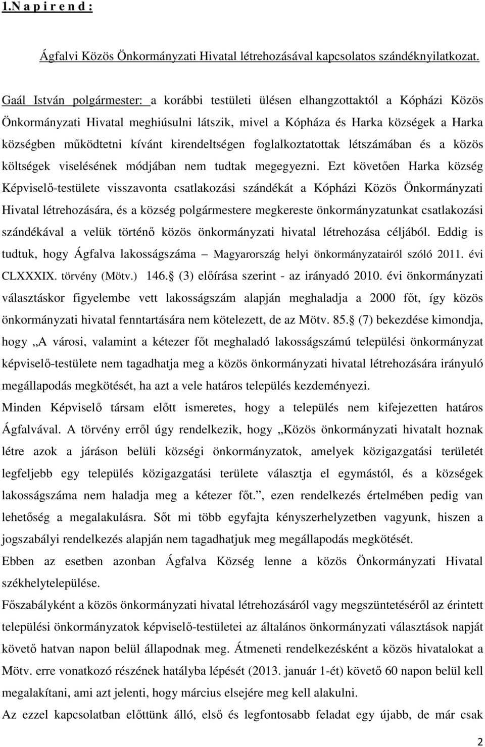 kirendeltségen foglalkoztatottak létszámában és a közös költségek viselésének módjában nem tudtak megegyezni.