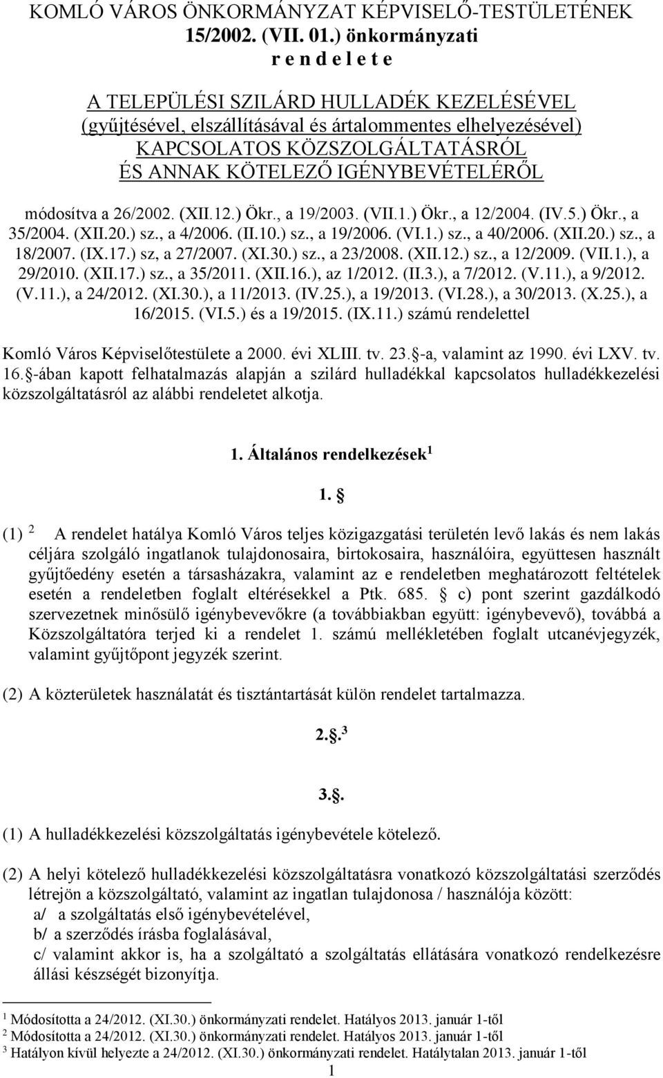 IGÉNYBEVÉTELÉRŐL módosítva a 6/00. (XII..) Ökr., a 9/00. (VII..) Ökr., a /004. (IV.5.) Ökr., a 5/004. (XII.0.) sz., a 4/006. (II.0.) sz., a 9/006. (VI..) sz., a 40/006. (XII.0.) sz., a 8/007.