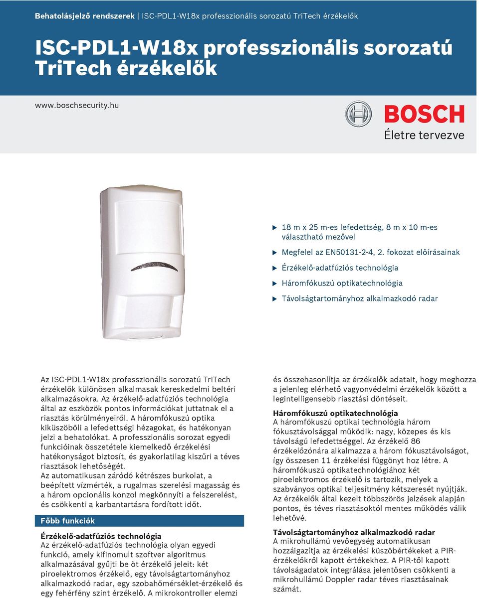 fokozat előírásainak Érzékelő-adatfúziós technológia Háromfókszú optikatechnológia Távolságtartományhoz alkalmazkodó radar Az ISC-PDL-W8x professzionális sorozatú TriTech érzékelők különösen