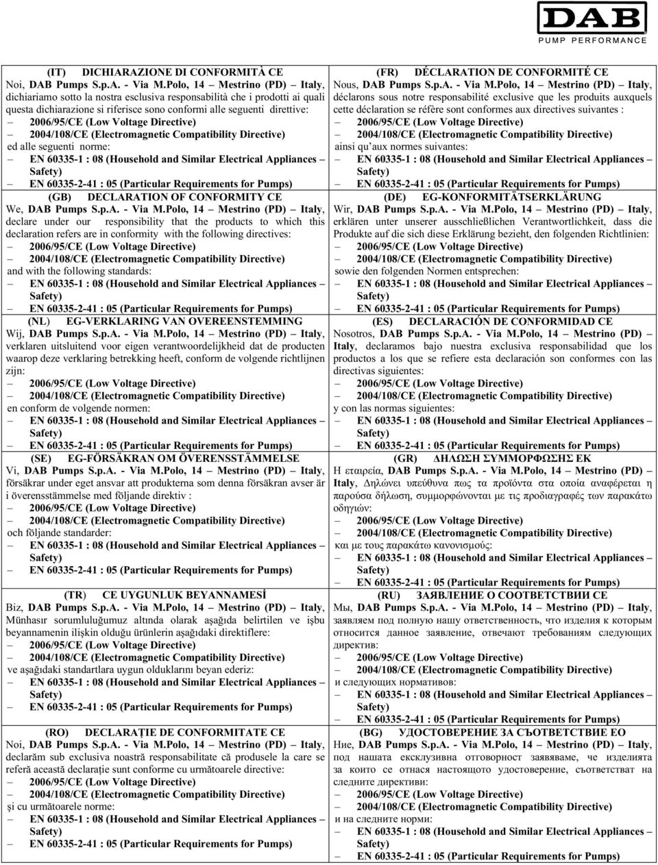 dichiarazionesiriferiscesonoconformia leseguenti diretive: cetedéclaration seréfèresontconformesauxdirectivessuivantes: eda leseguenti norme: ainsiqu auxnormessuivantes: (GB) DECLARATION OF