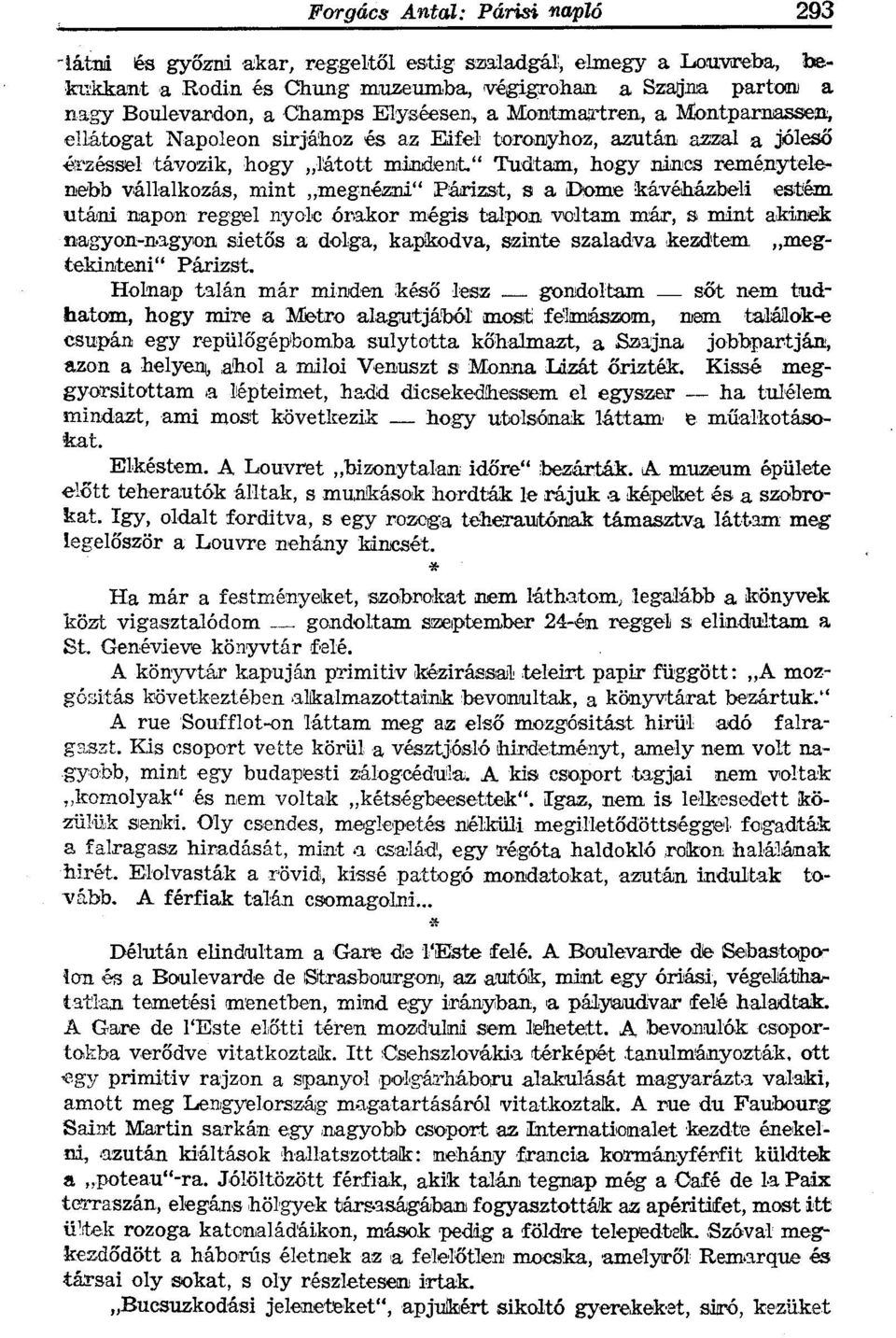 " Tudtam, hogy nincs reménytelenebb vállalkozás, mint megnézni" Párizst, s a Dome kávéházbeli estém utáni napon reggel nyolc órakor mégis talpon voltam már, s mint akinek nagyon-nagyon sietős a