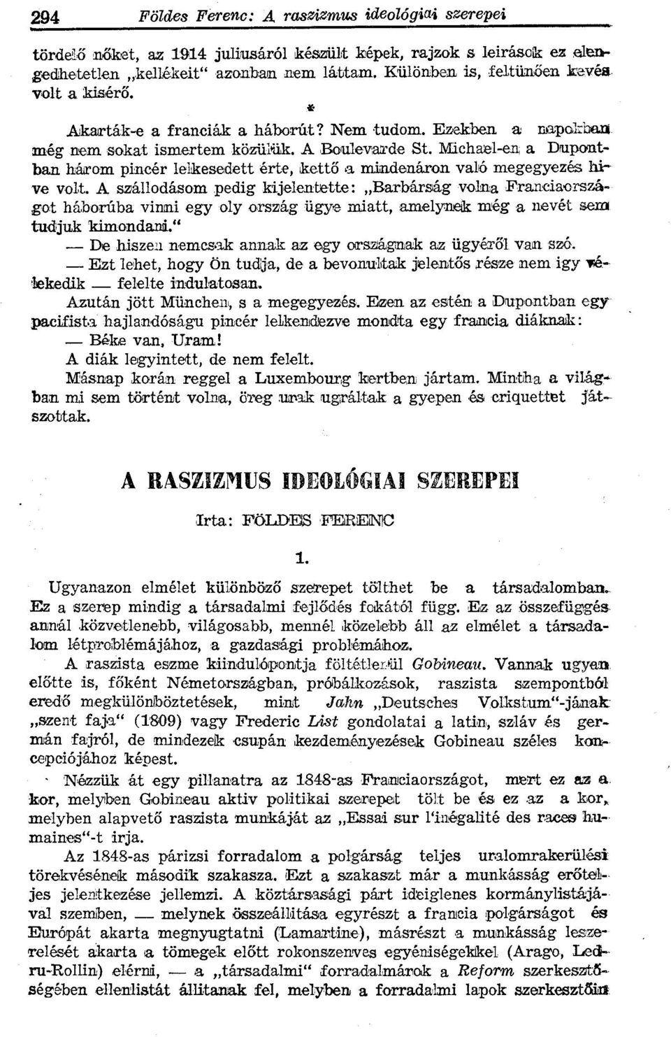 A szállodásom pedig kijelentette: Barbárság volna Franciaországot háborúba vinni egy oly ország ügye miatt, amelynek még a nevét sem tudjuk kimondani.