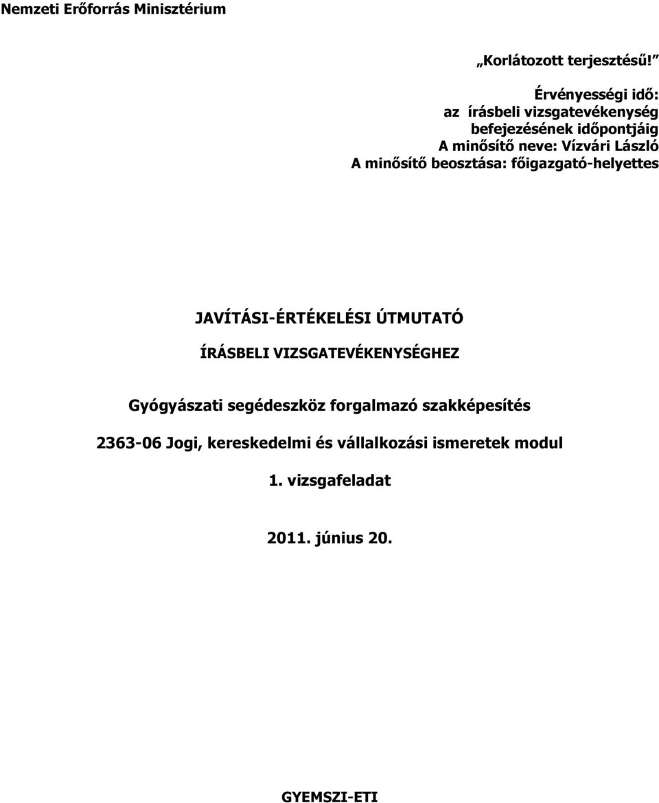 Vízvári László A minősítő beosztása: főigazgató-helyettes JAVÍTÁSI-ÉRTÉKELÉSI ÚTMUTATÓ HEZ