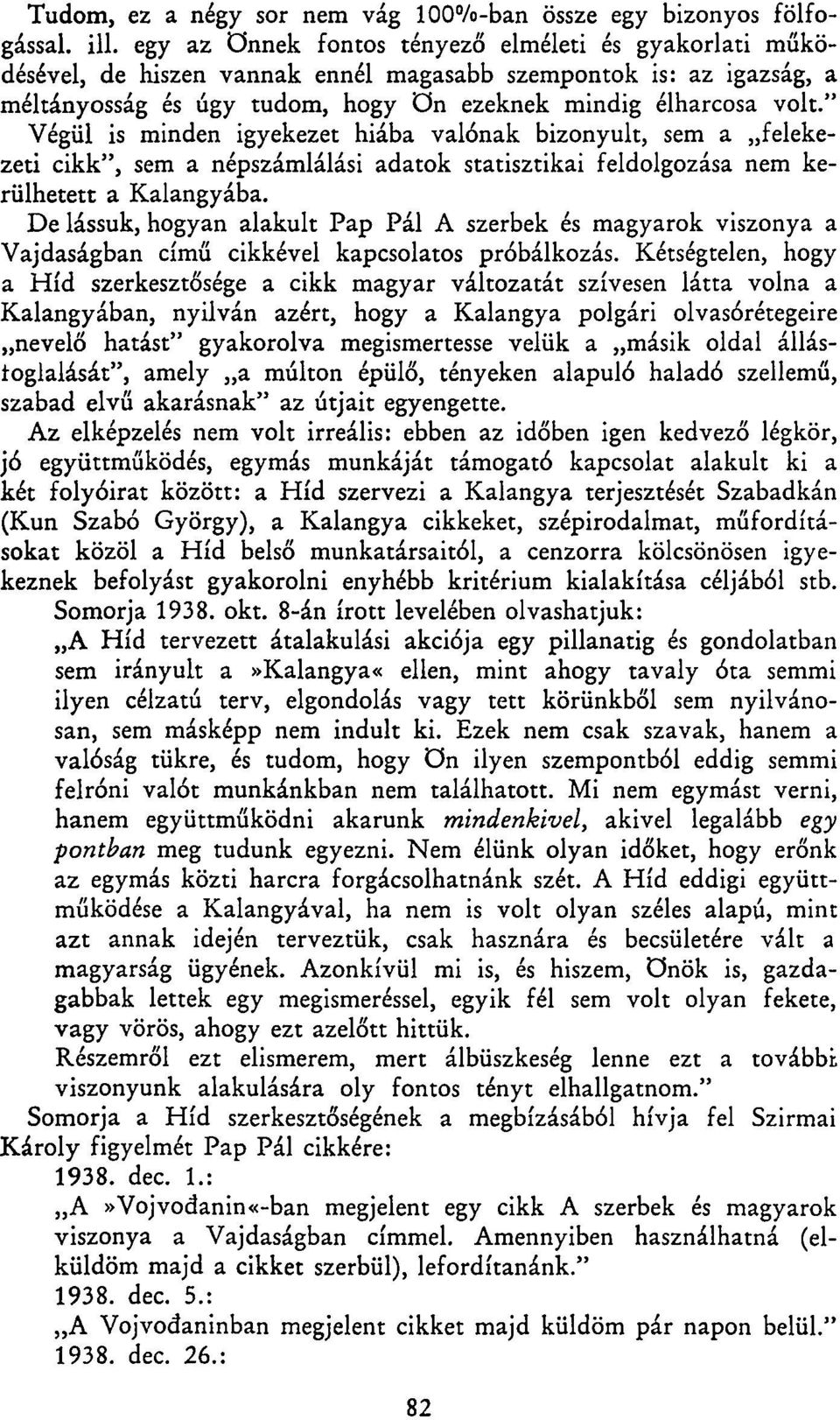 " Végül is minden igyekezet hiába valónak bizonyult, sem a felekezeti cikk", sem a népszámlálási adatok statisztikai feldolgozása nem kerülhetett a Kalangyába.