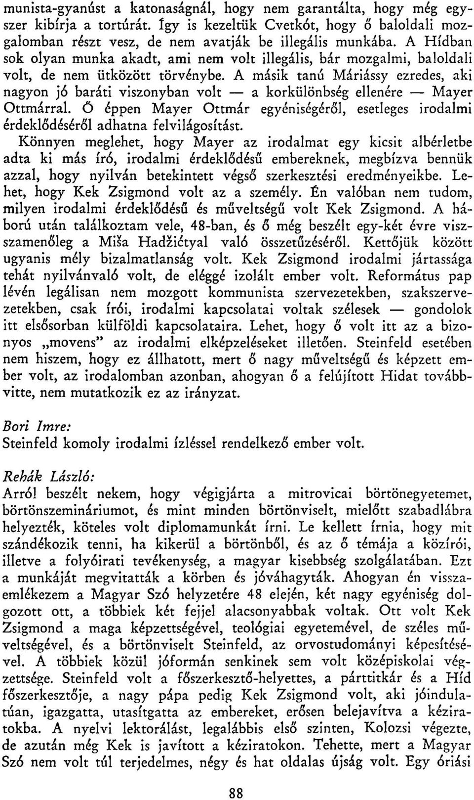 A másik tanú Máriássy ezredes, aki nagyon jó baráti viszonyban volt a korkülönbség ellenére Mayer Ottmárral.