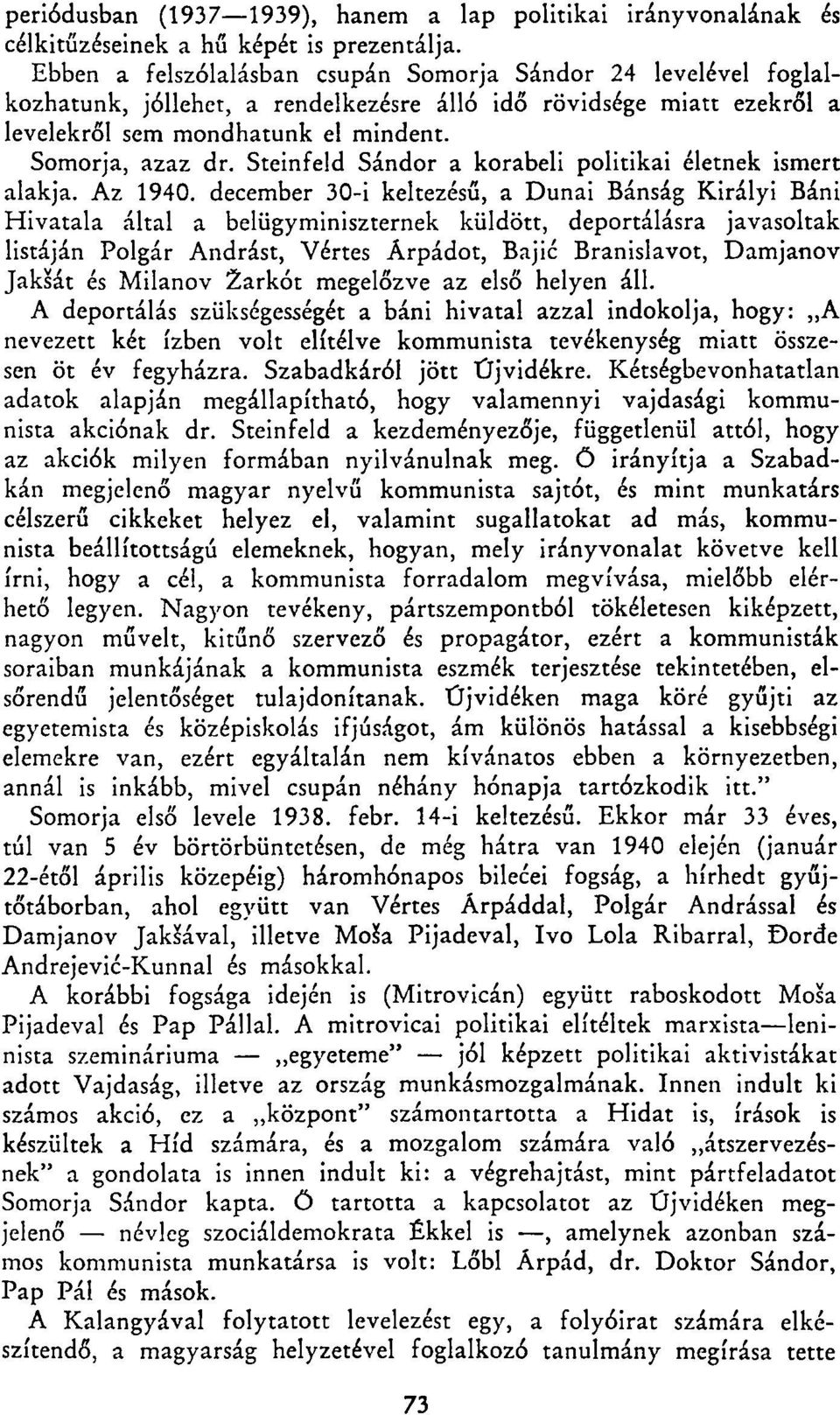 Steinfeld Sándor a korabeli politikai életnek ismert alakja. Az 1940.