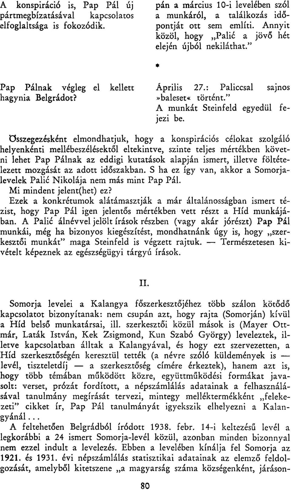 összegezésként elmondhatjuk, hogy a konspirációs célokat szolgáló helyenkénti mellébeszélésektől eltekintve, szinte teljes mértékben követni lehet Pap Pálnak az eddigi kutatások alapján ismert,