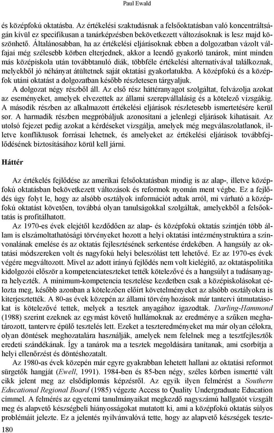 diák, többféle értékelési alternatívával találkoznak, melyekből jó néhányat átültetnek saját oktatási gyakorlatukba.