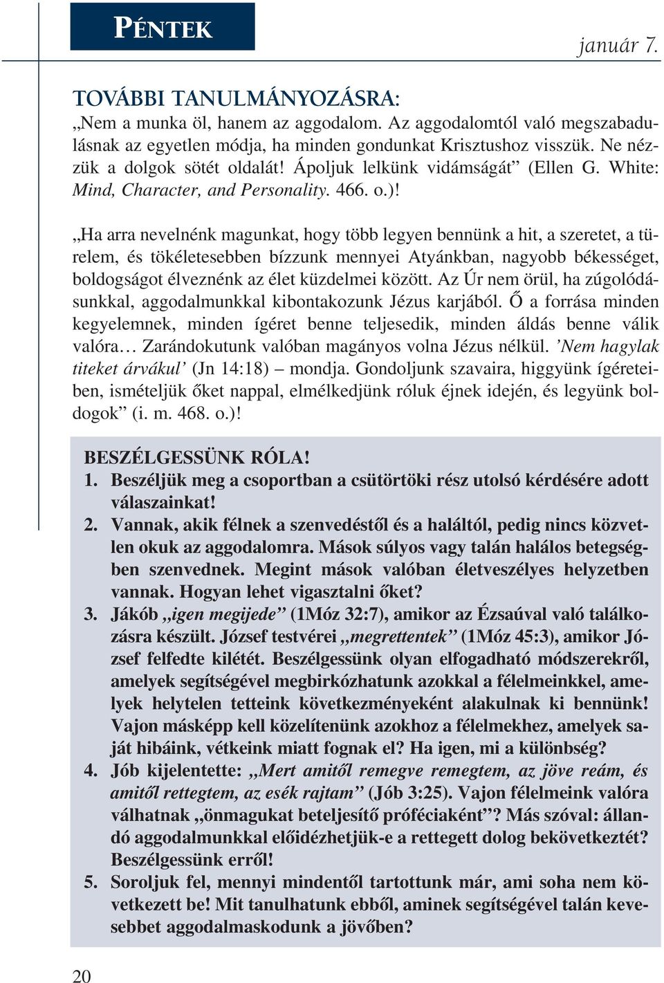 Ha ar ra ne vel nénk ma gun kat, hogy több le gyen ben nünk a hit, a sze re tet, a tü - relem, és tökéletesebben bízzunk mennyei Atyánkban, nagyobb békességet, boldogságot élveznénk az élet küzdelmei