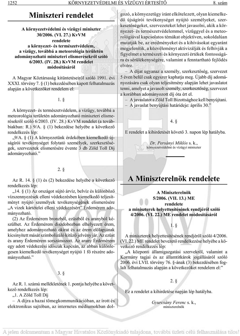 ) KvVM rendelet módosításáról A Ma gyar Köz tár sa ság ki tün te té se i rõl szóló 1991. évi XXXI. tör vény 7.