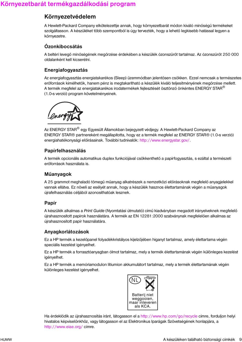 Az ózonszűrőt 250 000 oldalanként kell kicserélni. Energiafogyasztás Az energiafogyasztás energiatakarékos (Sleep) üzemmódban jelentősen csökken.