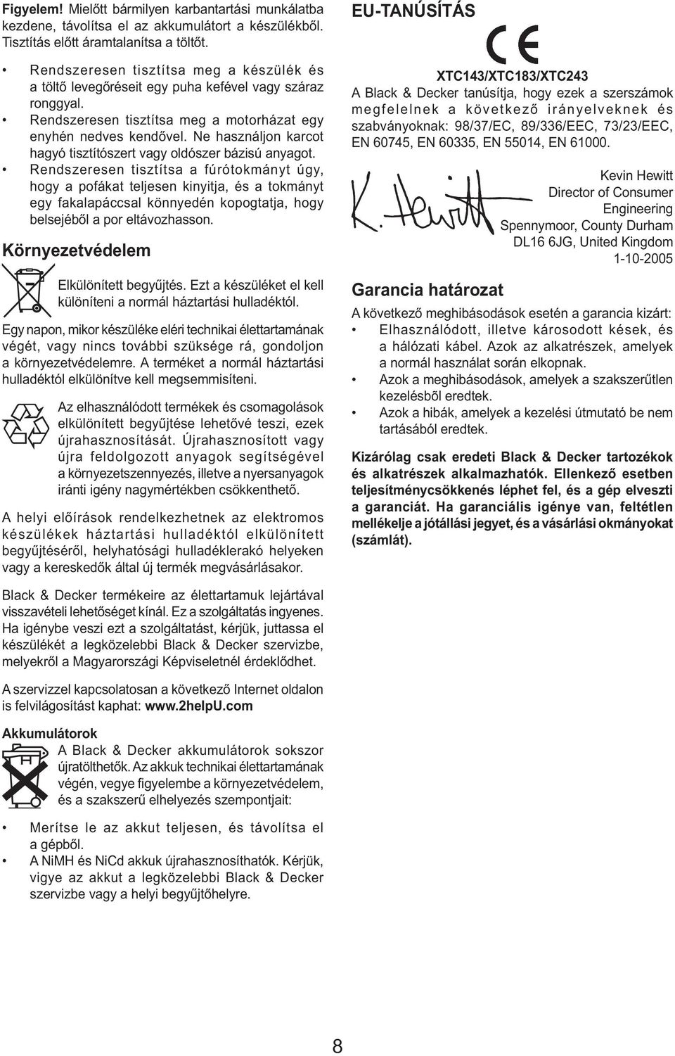 Ne használjon karcot hagyó tisztítószert vagy oldószer bázisú anyagot.