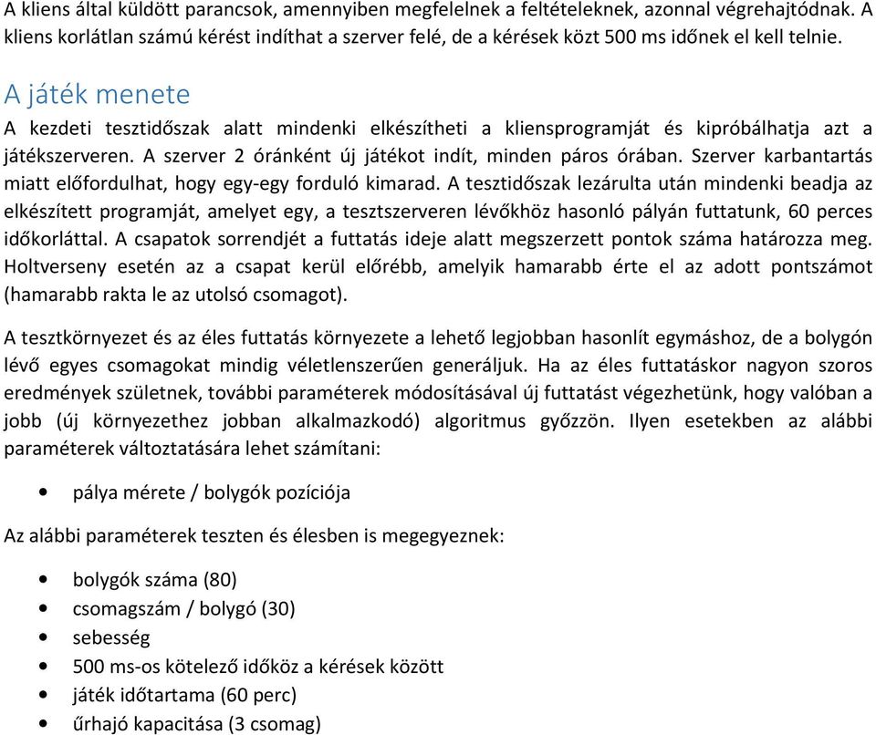 A játék menete A kezdeti tesztidőszak alatt mindenki elkészítheti a kliensprogramját és kipróbálhatja azt a játékszerveren. A szerver 2 óránként új játékot indít, minden páros órában.
