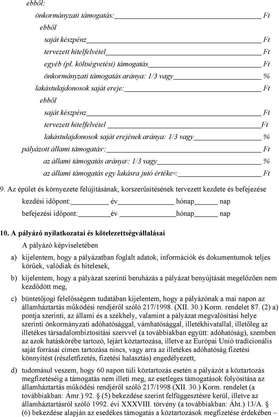 1/3 vagy % pályázott állami támogatás 8 : Ft az állami támogatás aránya 9 : 1/3 vagy % az állami támogatás egy lakásra jutó értéke 10 : Ft 9.