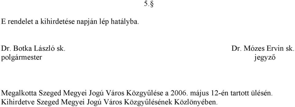 jegyző Megalkotta Szeged Megyei Jogú Város Közgyűlése a 2006.