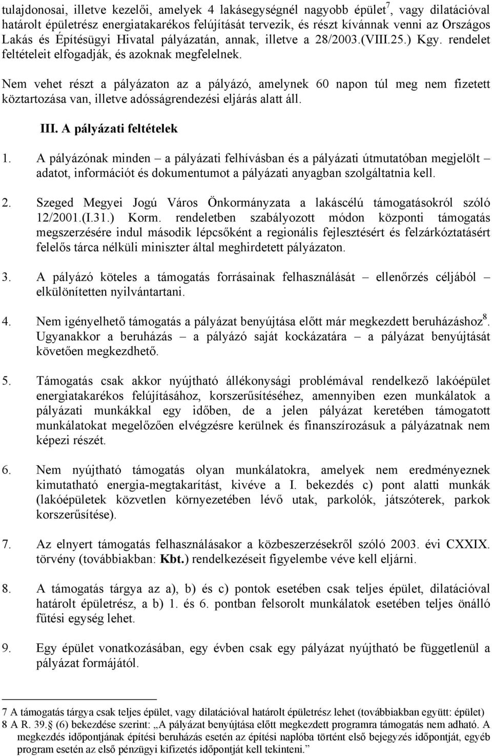 Nem vehet részt a pályázaton az a pályázó, amelynek 60 napon túl meg nem fizetett köztartozása van, illetve adósságrendezési eljárás alatt áll. III. A pályázati feltételek 1.