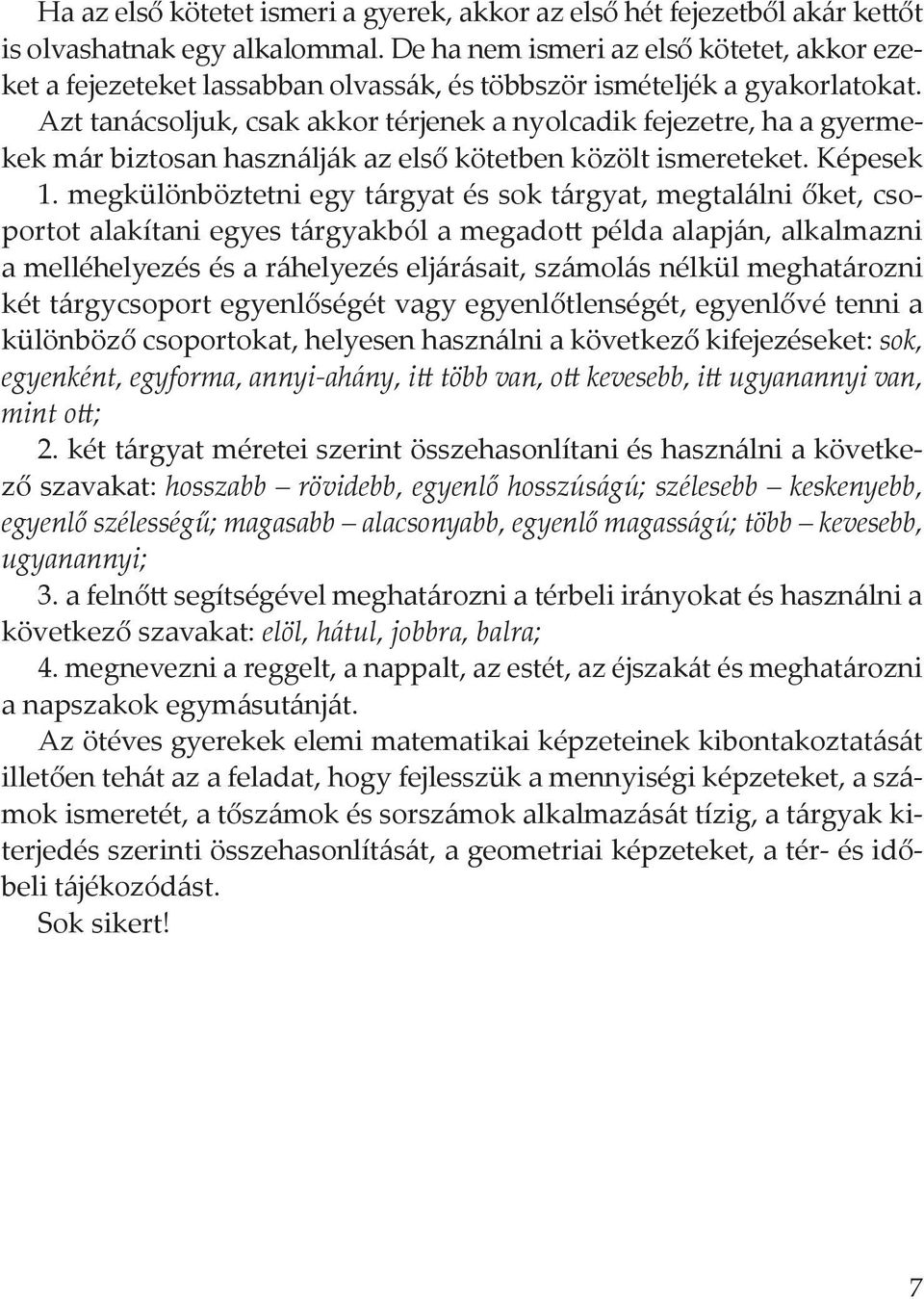 Azt tanácsoljuk, csak akkor térjenek a nyolcadik fejezetre, ha a gyermekek már biztosan használják az első kötetben közölt ismereteket. Képesek 1.