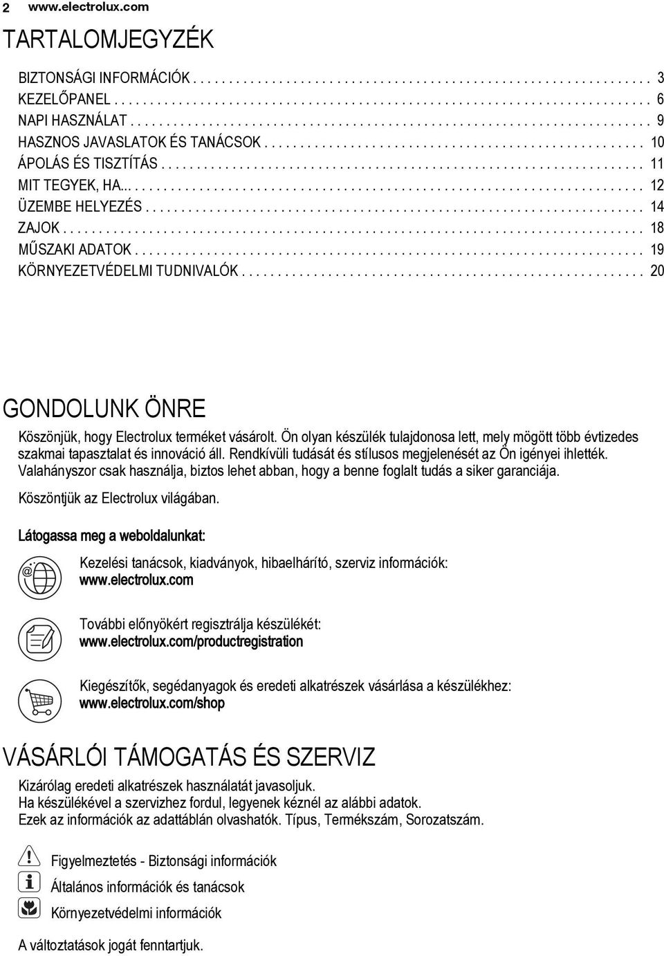 ................................................................... 11 MIT TEGYEK, HA.......................................................................... 12 ÜZEMBE HELYEZÉS...................................................................... 14 ZAJOK.