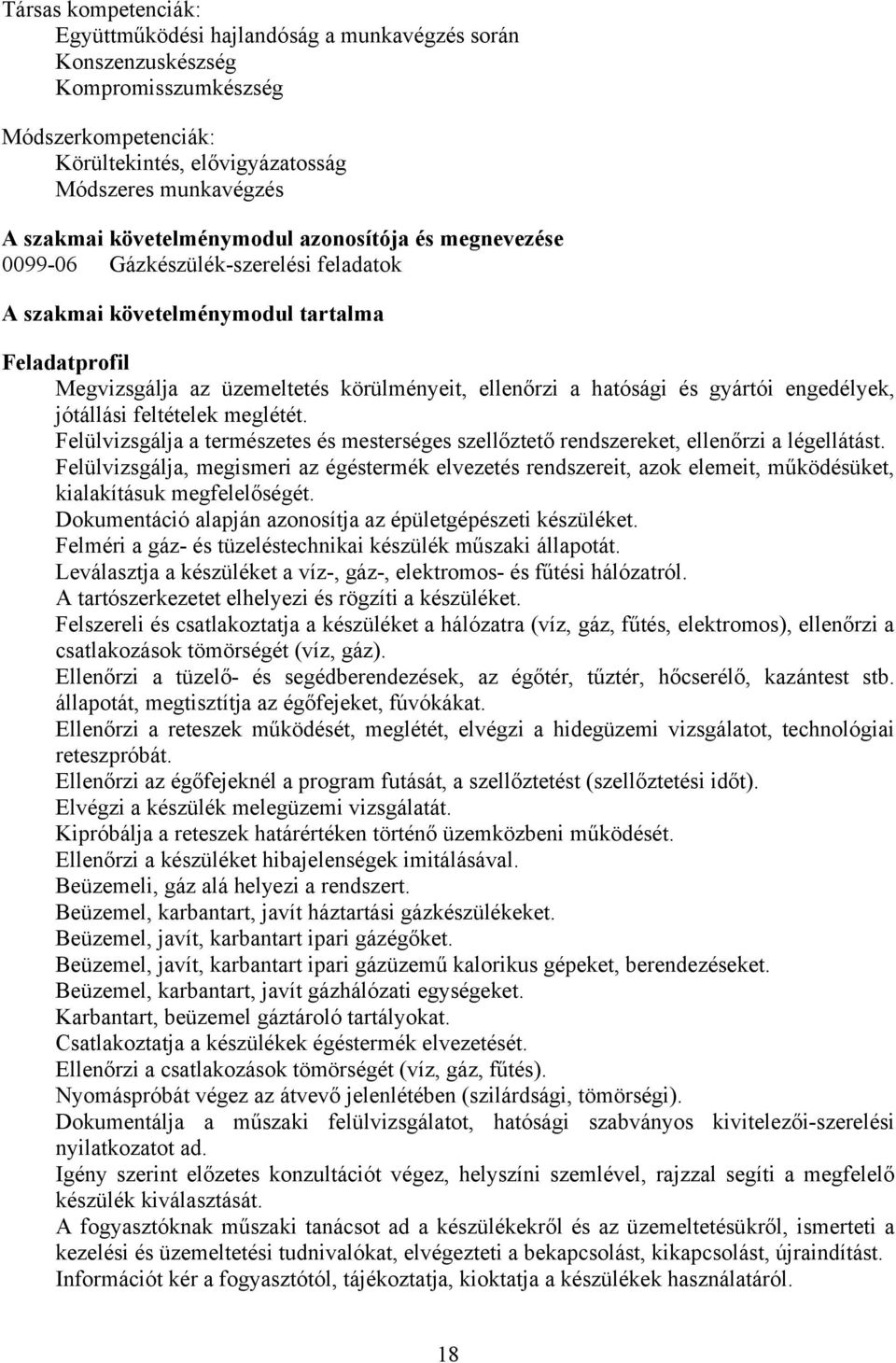 gyártói engedélyek, jótállási feltételek meglétét. Felülvizsgálja a természetes és mesterséges szellőztető rendszereket, ellenőrzi a légellátást.