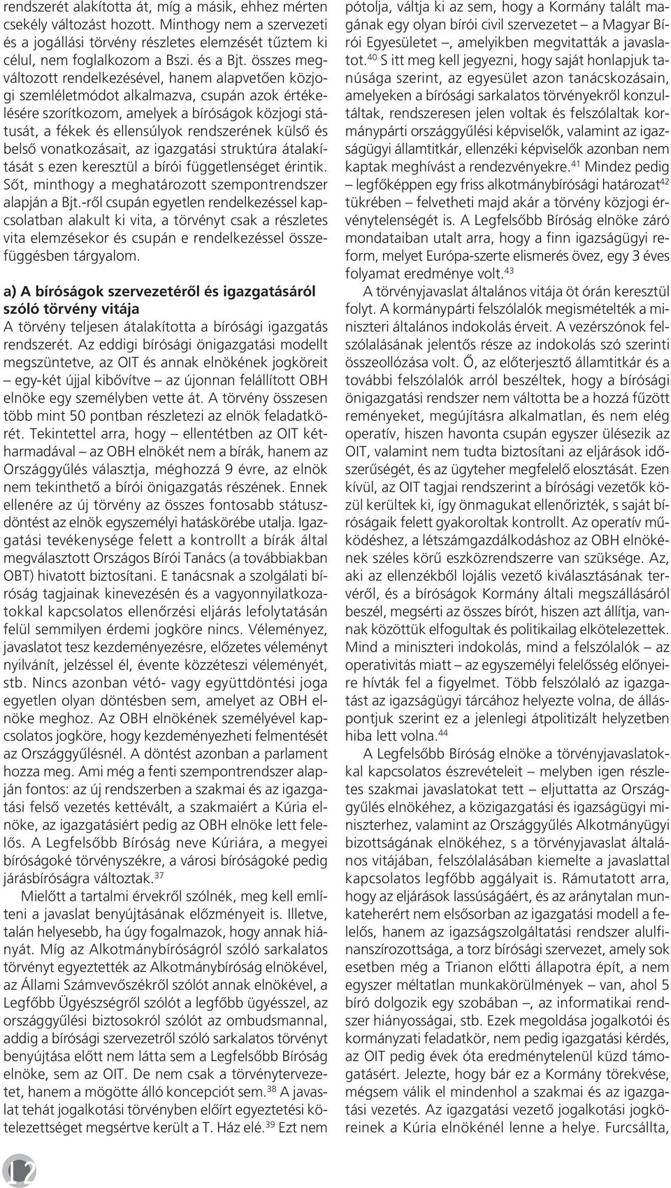 összes meg - vál to zott ren del ke zé sé vel, ha nem alap ve tôen köz jo - gi szem lé let mó dot al kal maz va, csu pán azok ér té ke - lé sé re szo rít ko zom, ame lyek a bí ró sá gok köz jo gi stá